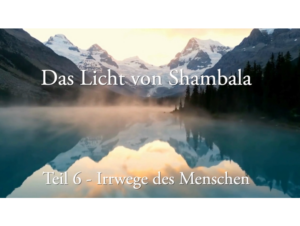 Shambala – Einheit 6 -Irrwege des Menschen