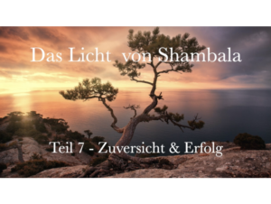 Shambala – Einheit 7 -Zuversicht & Erfolg